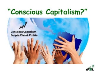 “Conscious Capitalism?”
 