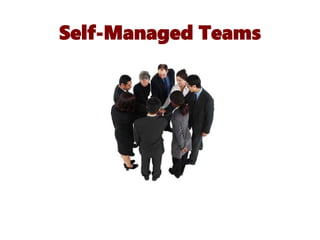 Self-Managed Teams
 