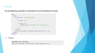 Example:
Try the following example to understand how the if statement works.
 Output
 