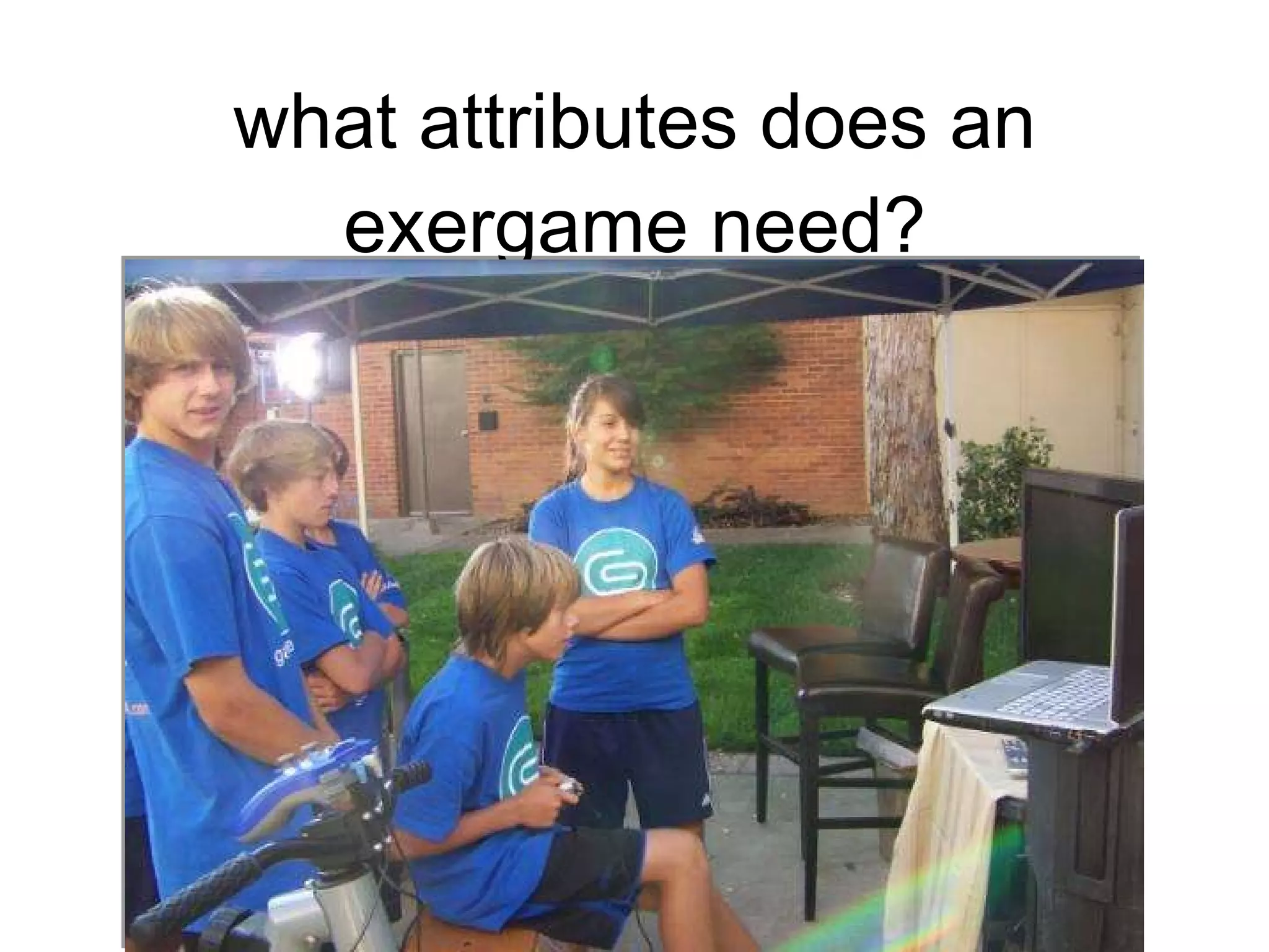 what attributes does an exergame need? 