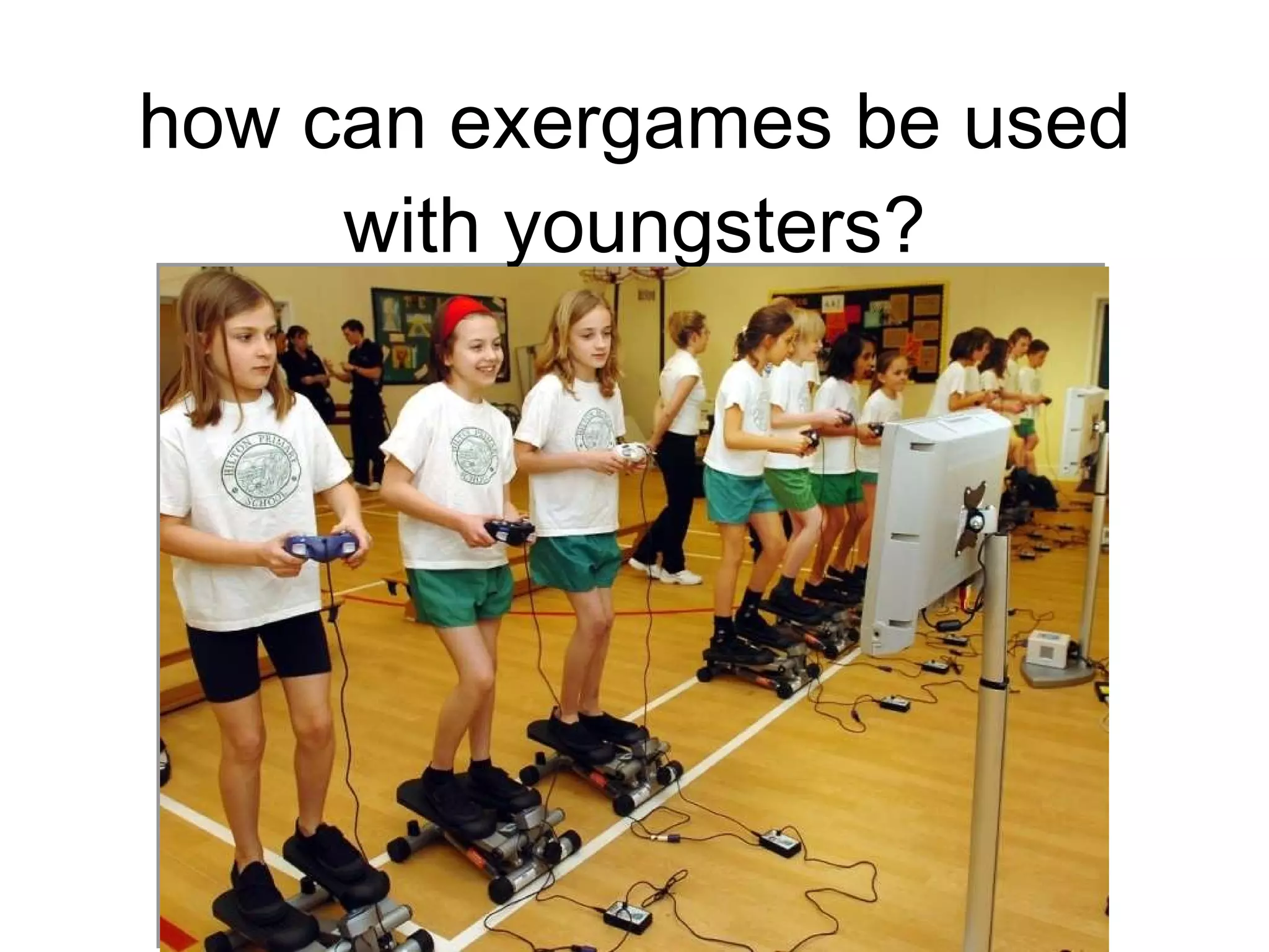 how can exergames be used with youngsters? 