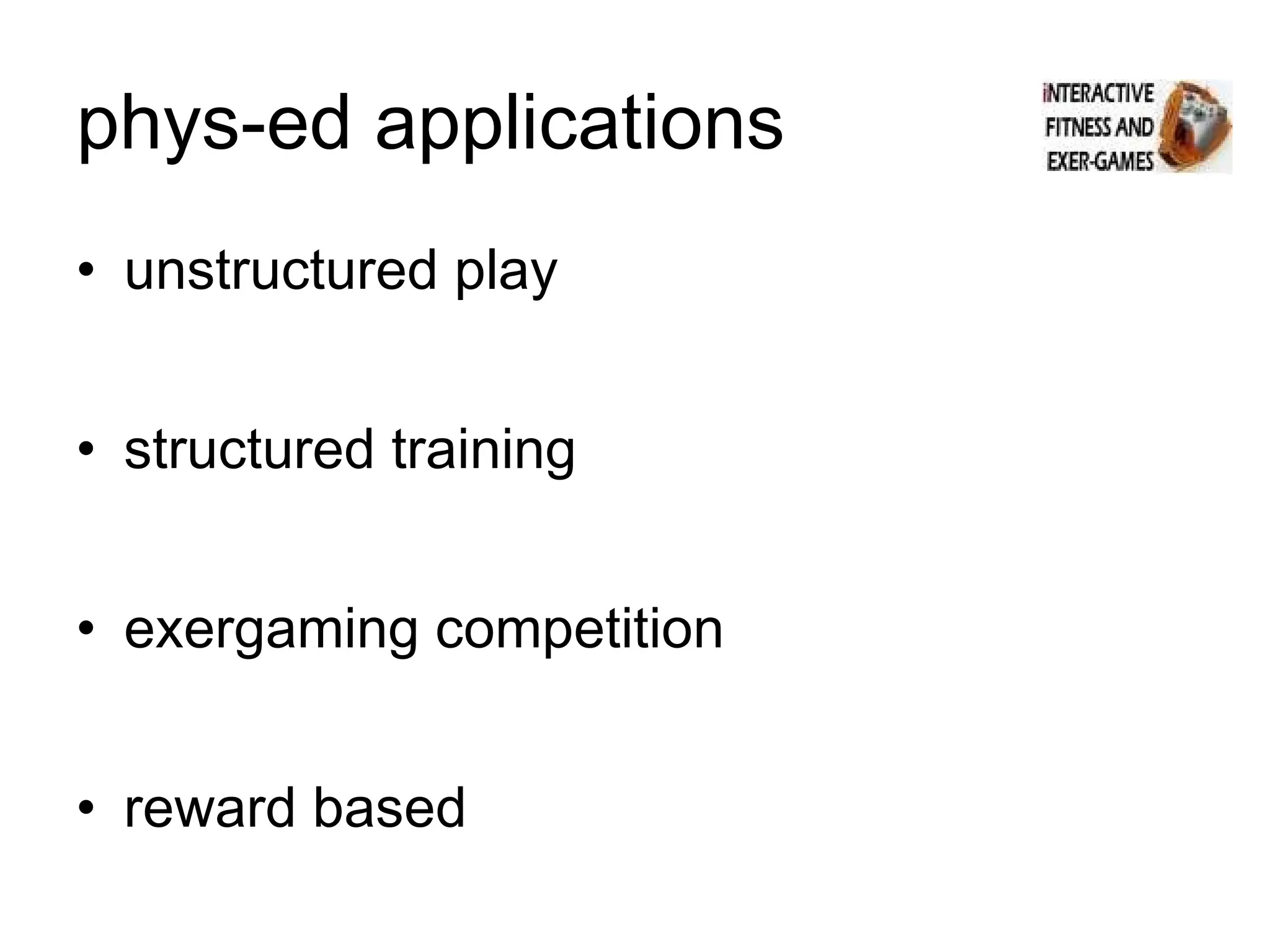 phys-ed applications unstructured play structured training exergaming competition reward based 
