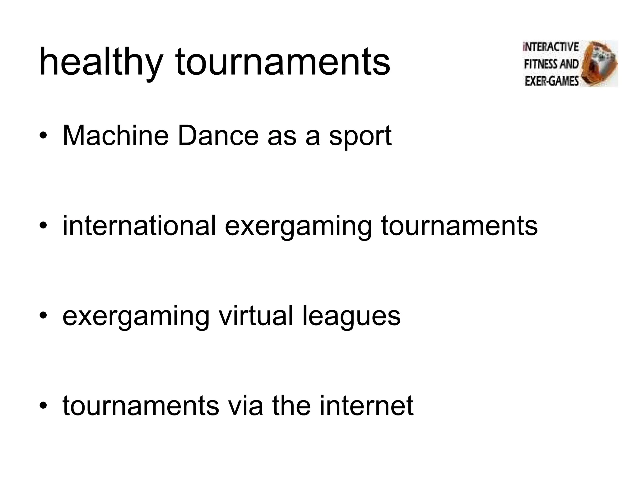 healthy tournaments Machine Dance as a sport international exergaming tournaments exergaming virtual leagues tournaments via the internet 