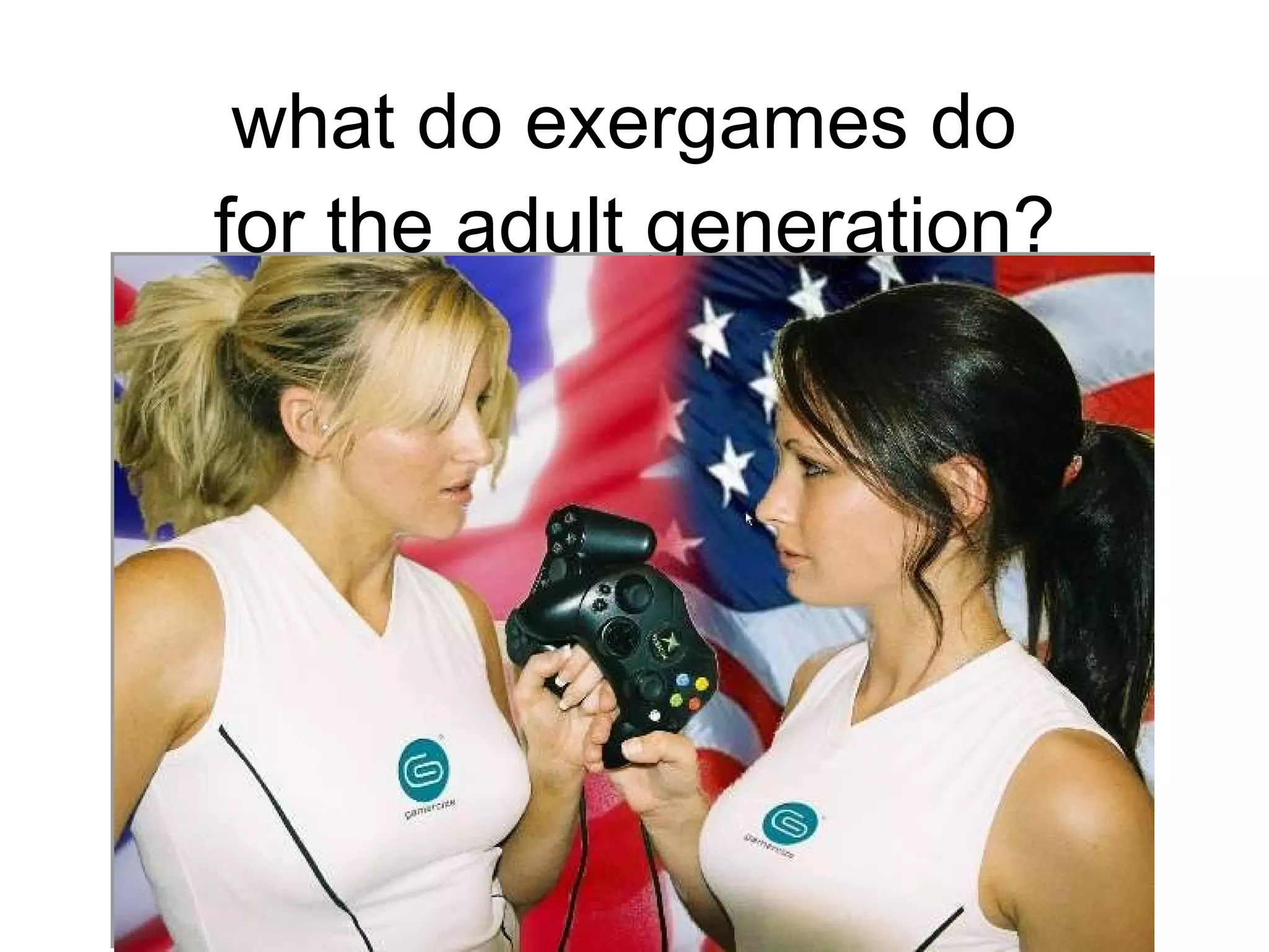 what do exergames do  for the adult generation? 