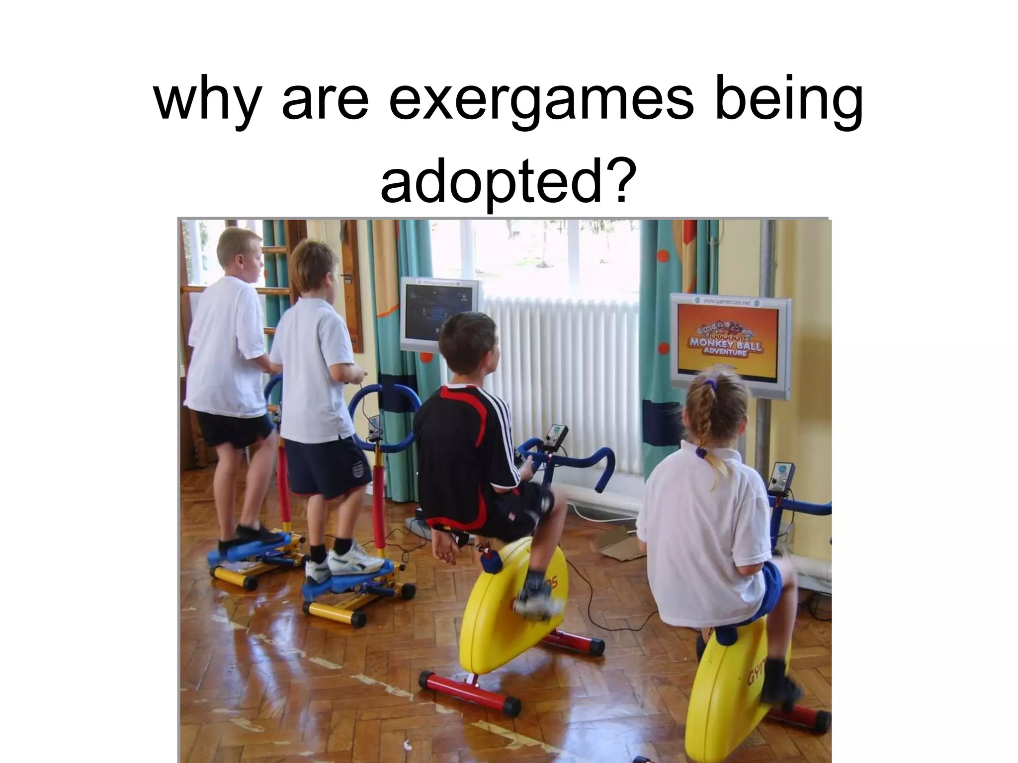 why are exergames being adopted? 