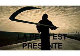 LA PEUR EST
PRESENTE
 
