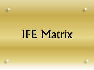 IFE Matrix 
 