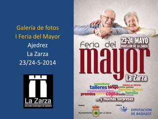 Galería de fotos
I Feria del Mayor
Ajedrez
La Zarza
23/24-5-2014
 