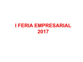 I FERIA EMPRESARIAL
2017
 