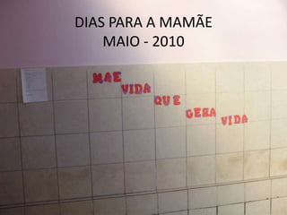 DIAS PARA A MAMÃEMAIO - 2010 
