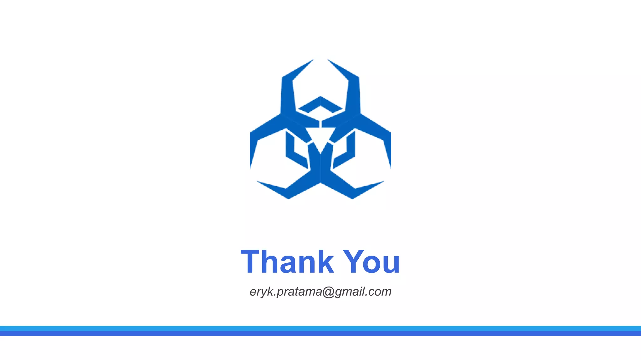 Thank You
eryk.pratama@gmail.com
 