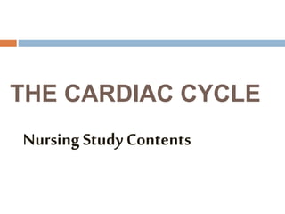 THE CARDIAC CYCLE
Nursing Study Contents
 
