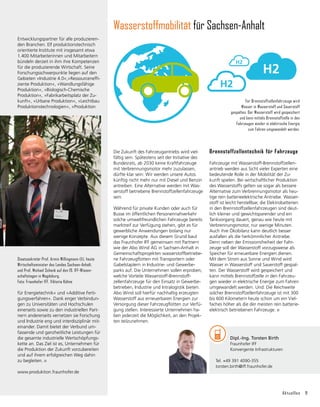 Aktuelles 9
Entwicklungspartner für alle produzieren-
den Branchen. Elf produktionstechnisch
orientierte Institute mit insgesamt etwa
1.400 Mitarbeiterinnen und Mitarbeitern
bündeln derzeit in ihm ihre Kompetenzen
für die produzierende Wirtschaft. Seine
Forschungsschwerpunkte liegen auf den
Gebieten »Industrie 4.0«,»Ressourceneffi­
ziente Produktion«, »Wandlungsfähige
Produktion«, »Biologisch-Chemische
Produktion«, »Fabrikarbeitsplatz der Zu-
kunft«, »Urbane Produktion«, »Leichtbau
Produktionstechnologien«, »Produktion
für Energietechnik« und »Additive Ferti-
gungsverfahren«. Dank enger Verbindun-
gen zu Universitäten und Hochschulen
einerseits sowie zu den industriellen Part-
nern andererseits vernetzen sie Forschung
und Industrie eng und interdisziplinär mit-
einander. Damit bietet der Verbund um-
fassende und ganzheitliche Leistungen für
die gesamte industrielle Wertschöpfungs-
kette an. Das Ziel ist es, Unternehmen für
die Produktion der Zukunft vorzubereiten
und auf ihrem erfolgreichen Weg dahin
zu begleiten.
www.produktion.fraunhofer.de
Brennstoffzellentechnik für Fahrzeuge
Fahrzeuge mit Wasserstoff-Brennstoffzellen-
antrieb werden aus Sicht vieler Experten eine
bedeutende Rolle in der Mobilität der Zu-
kunft spielen. Bei wirtschaftlicher Produktion
des Wasserstoffs gelten sie sogar als bessere
Alternative zum Verbrennungsmotor als heu-
tige rein batterieelektrische Antriebe. Wasser-
stoff ist leicht herstellbar, die Elektrobatterien
in den Brennstoffzellenfahrzeugen sind deut-
lich kleiner und gewichtsparender und ein
Tankvorgang dauert, genau wie heute mit
Verbrennungsmotor, nur wenige Minuten.
Auch ihre Ökobilanz kann deutlich besser
ausfallen als die herkömmlicher Antriebe.
Denn neben der Emissionsfreiheit der Fahr-
zeuge soll der Wasserstoff vorzugsweise als
Speicher für erneuerbare Energien dienen.
Mit dem Strom aus Sonne und Wind wird
Wasser in Wasserstoff und Sauerstoff gespal-
ten. Der Wasserstoff wird gespeichert und
kann mittels Brennstoffzelle in den Fahrzeu-
gen wieder in elektrische Energie zum Fahren
umgewandelt werden. Und: Die Reichweite
solcher Brennstoffzellenfahrzeuge ist mit 300
bis 600 Kilometern heute schon um ein Viel-
faches höher als die der meisten rein batterie­
elek­
trisch betriebenen Fahrzeuge.
Die Zukunft des Fahrzeugantriebs wird viel-
fältig sein. Spätestens seit der Initiative des
Bundesrats, ab 2030 keine Kraftfahrzeuge
mit Verbrennungsmotor mehr zuzulassen,
dürfte klar sein: Wir werden unsere Autos
künftig nicht mehr nur mit Diesel und Benzin
antreiben. Eine Alternative werden mit Was-
serstoff betriebene Brennstoffzellenfahrzeuge
sein.
Während für private Kunden oder auch für
Busse im öffentlichen Personennahverkehr
solche umweltfreundlichen Fahrzeuge bereits
marktreif zur Verfügung stehen, gibt es für
gewerbliche Anwendungen bislang nur
wenige Konzepte. Aus diesem Grund baut
das Fraunhofer IFF gemeinsam mit Partnern
wie der Abo Wind AG in Sachsen-Anhalt in
Gemeinschaftsprojekten wasserstoffbetriebe-
ne Fahrzeugflotten mit Transportern oder
Gabelstaplern in Industrie- und Gewerbe-
parks auf. Die Unternehmen sollen erproben,
welche Vorteile Wasserstoff-Brennstoff­
zellenfahr­
zeuge für den Einsatz in Gewerbe-
betrieben, Industrie und Intralogistik bieten.
Abo Wind soll hierfür nachhaltig erzeugten
Wasserstoff aus erneuerbaren Energien zur
Versorgung dieser Fahrzeugflotten zur Verfü-
gung stellen. Interessierte Unternehmen ha-
ben jederzeit die Möglichkeit, an den Projek-
ten teilzunehmen.
Wasserstoffmobilität für Sachsen-Anhalt
	 Dipl.-Ing. Torsten Birth
	 Fraunhofer IFF
	 Konvergente Infrastrukturen
Tel. +49 391 4090-355
torsten.birth@iff.fraunhofer.de
Für Brennstoffzellenfahrzeuge wird
Wasser in Wasserstoff und Sauerstoff
gespalten. Der Wasserstoff wird gespeichert
und kann mittels Brennstoffzelle in den
Fahrzeugen wieder in elektrische Energie
zum Fahren umgewandelt werden.
Staatssekretär Prof. Armin Willingmann (li), heute
Wirtschaftsminister des Landes Sachsen-Anhalt,
und Prof. Michael Schenk auf den 19. IFF-Wissen­
schafts­tagen in Magdeburg.
Foto: Fraunhofer IFF, Viktoria Kühne
 