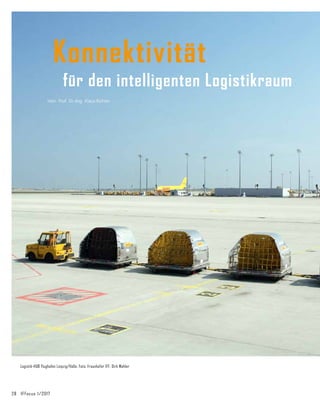 28	 IFFocus 1/2017
Konnektivität
Logistik-HUB Flughafen Leipzig/Halle. Foto: Fraunhofer IFF, Dirk Mahler
für den intelligenten Logistikraum
Hon. Prof. Dr.-Ing. Klaus Richter
 