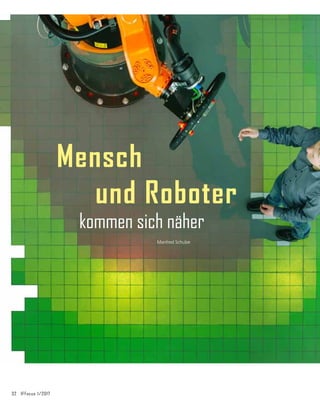 32	 IFFocus 1/2017
Mensch
und Roboter
Manfred Schulze
kommen sich näher
 