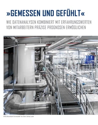 »GEMESSEN UND GEFÜHLT«
GETEC-Heizkraftwerk-Fürstenwalde. Foto: Getec, Andreas Lander
WIE DATENANALYSEN KOMBINIERT MIT ERFAHRUNGSWERTEN
VON MITARBEITERN PRÄZISE PROGNOSEN ERMÖGLICHEN
 