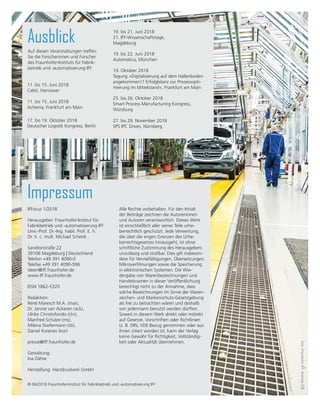 56 IFFocus 1/2018
ben«, sagt Andreas Knittel. »Angefangen mit
dem geplanten Erweiterungsbau des Instituts
im Magdeburger Wissenschaftshafen bis zum
kommenden Generationenwechsel in der Ins-
titutsleitung stehen interessante Herausforde-
rungen vor der Tür. Aber wir haben ein aus-
gezeichnetes Team und sind damit bestens
aufgestellt.«
Institutsleiter Schenk würdigte Karla Zorns
hervorragende Arbeit als Verwaltungsleiterin
des Fraunhofer IFF und dankte ihr für ihre
Leistungen in den zurückliegenden Jahren.
»Es waren wichtige Entwicklungsjahre des
Instituts, in denen wir stetig wuchsen und
uns als eine der führenden Forschungseinrich-
tungen in Sachsen-Anhalt weiter etablieren
konnten. Das ist auch der Leistung von Frau
Zorn und ihrem Team zu verdanken«, so Pro-
fessor Schenk, der zugleich optimistisch nach
von schaut: »Ich bin überzeugt, dass wir mit
Andreas Knittel einen exzellenten und kom-
Wachablösung an der Verwaltungsspitze
Dass alles Gute auch einmal zu Ende gehen
muss, sieht auch Karla Zorn so. Über elf Jahre
lang stand sie an der Spitze der Verwaltung
des Fraunhofer IFF. Im April 2018 verabschie-
dete sich die Verwaltungsleiterin in ihren
wohlverdienten Ruhestand. »Es waren immer
spannende Zeiten«, erinnert sie sich. »Jetzt
ist es aber an der Zeit, den Staffelstab weiter-
zugeben und einer jüngeren Generation die
Verantwortung zu überlassen.«
Die ›jüngere Generation‹ ist Andreas Knittel.
Der 39jährige aus Mühlhausen in Thüringen
ist studierter Betriebswirt und kennt das
Fraunhofer IFF wie seine Westentasche. Seit
2009 ist er bereits in verschiedenen Funktio-
nen für das Institut tätig. Seit 2015 arbeitet
er in der Verwaltung des Fraunhofer IFF und
konnte sich seitdem mit Unterstützung von
Karla Zorn intensiv auf die komplexe Aufgabe
der Verwaltungsleitung vorbereiten. »Ich sehe
mit Freude und Respekt auf die neuen Aufga-
Karla Zorn (li) und ihr Nachfolger an der Verwaltungsspitze
des Fraunhofer IFF, Andreas Knittel (re). Foto: Fraunhofer IFF,
Viktoria Kühne
Der Institutsleiter des Fraunhofer IFF, Profes-
sor Michael Schenk, wurde gemeinsam mit
weiteren 25 Wissenschaftlerinnen und Wis-
senschaftlern in den Kreis der acatech-Mit-
glieder aufgenommen. Sie wurden auf der
Mitgliederversammlung am 17. Oktober
2017 gewählt.
Die Wahl ist zugleich eine Auszeichnung ihrer
wissenschaftlichen Leistung und ein ehren-
amtliches Mandat: Die von Bund und Län-
dern geförderte Akademie berät Politik und
Gesellschaft in technologiebezogenen Fra-
gen, unterstützt die innovationspolitische
Willensbildung und vertritt die Technikwissen-
Institutsleiter Schenk neues Mitglied bei acatech
schaften international. Ihren von Bund und
Ländern erteilten Beratungsauftrag erfüllt die
Akademie unabhängig, wissenschaftsbasiert
und gemeinwohlorientiert.
Die 26 neuen Mitglieder aus Ingenieur- und
Naturwissenschaften sowie Geistes-, Wirt-
schafts- und Sozialwissenschaften engagie-
ren sich bei acatech an der Schnittstelle von
Wissenschaft, Wirtschaft und Politik. In inter-
disziplinären Projekten arbeiten sie mit Exper-
tinnen und Experten aus Wirtschaft und
Gesellschaft zusammen und entwickeln
Handlungsoptionen und -empfehlungen für
Politik und Gesellschaft. Die Projektthemen
reichen dabei von Energieversorgung über
Digitalisierung und Industrie 4.0 bis hin zur
Technikkommunikation. (pm)
petenten Nachfolger gefunden haben, der in der
Vergangenheit seine Fähigkeiten bereits mehrfach
unter Beweis gestellt hat. Für das Fraunhofer IFF
gewährleisten wir somit auch künftig wichtige
Kontinuität an seiner Verwaltungsspitze.«
Michael Schenk, Leiter des Fraunhofer-Insti-
tuts für Fabrikbetrieb und -automatisierung
IFF moderiert eine Diskussionsrunde auf dem
acatech Akademietag 2018 in Magdeburg.
Foto: acatech, D. Ausserhofer
 