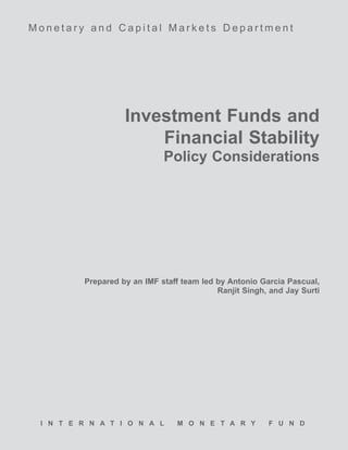 I N T E R N A T I O N A L M O N E T A R Y F U N D
Investment Funds and
Financial Stability
Policy Considerations
Prepared ...