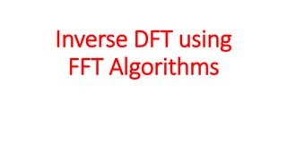 Inverse DFT using
FFT Algorithms
 