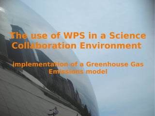 The use of WPS in a Science Collaboration Environment  implementation of a Greenhouse Gas Emissions model 