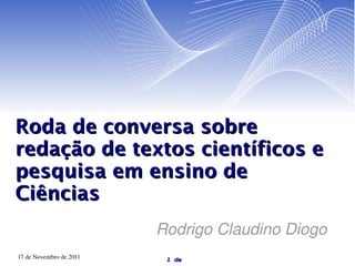 Roda de conversa sobre redação de textos científicos e pesquisa em ensino de Ciências Rodrigo Claudino Diogo 