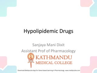 Hypolipidemic Drugs
Sanjaya Mani Dixit
Assistant Prof of Pharmacology
 