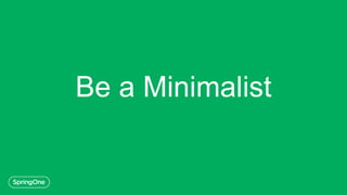 Be a Minimalist
 