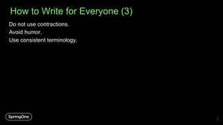 How to Write for Everyone (3)
3
8
Do not use contractions.
Avoid humor.
Use consistent terminology.
 