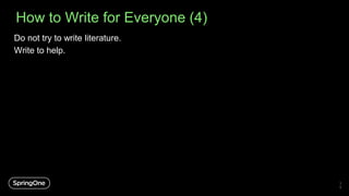 How to Write for Everyone (4)
3
9
Do not try to write literature.
Write to help.
 