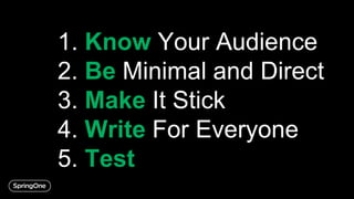 1. Know Your Audience
2. Be Minimal and Direct
3. Make It Stick
4. Write For Everyone
5. Test
 