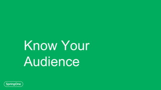 Know Your
Audience
 