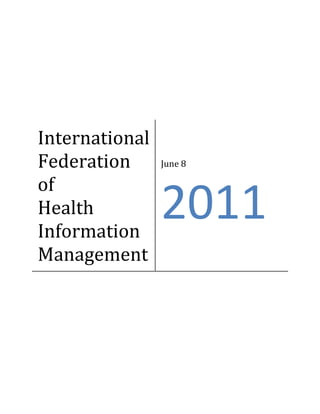 International
Federation      June 8

of
Health
Information
                2011
Management
 
