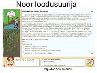 Noor loodusuurija




       http://bio.edu.ee/noor/
 