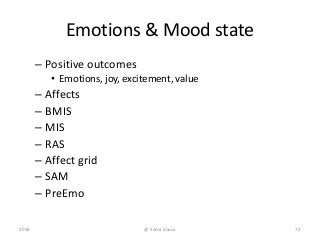 Emotions & Mood state
– Positive outcomes
• Emotions, joy, excitement, value
– Affects
– BMIS
– MIS
– RAS
– Affect grid
– SAM
– PreEmo
2016 72@ Sónia Sousa
 
