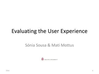 Evaluating the User Experience
Sónia Sousa & Mati Mottus
2014 0
 