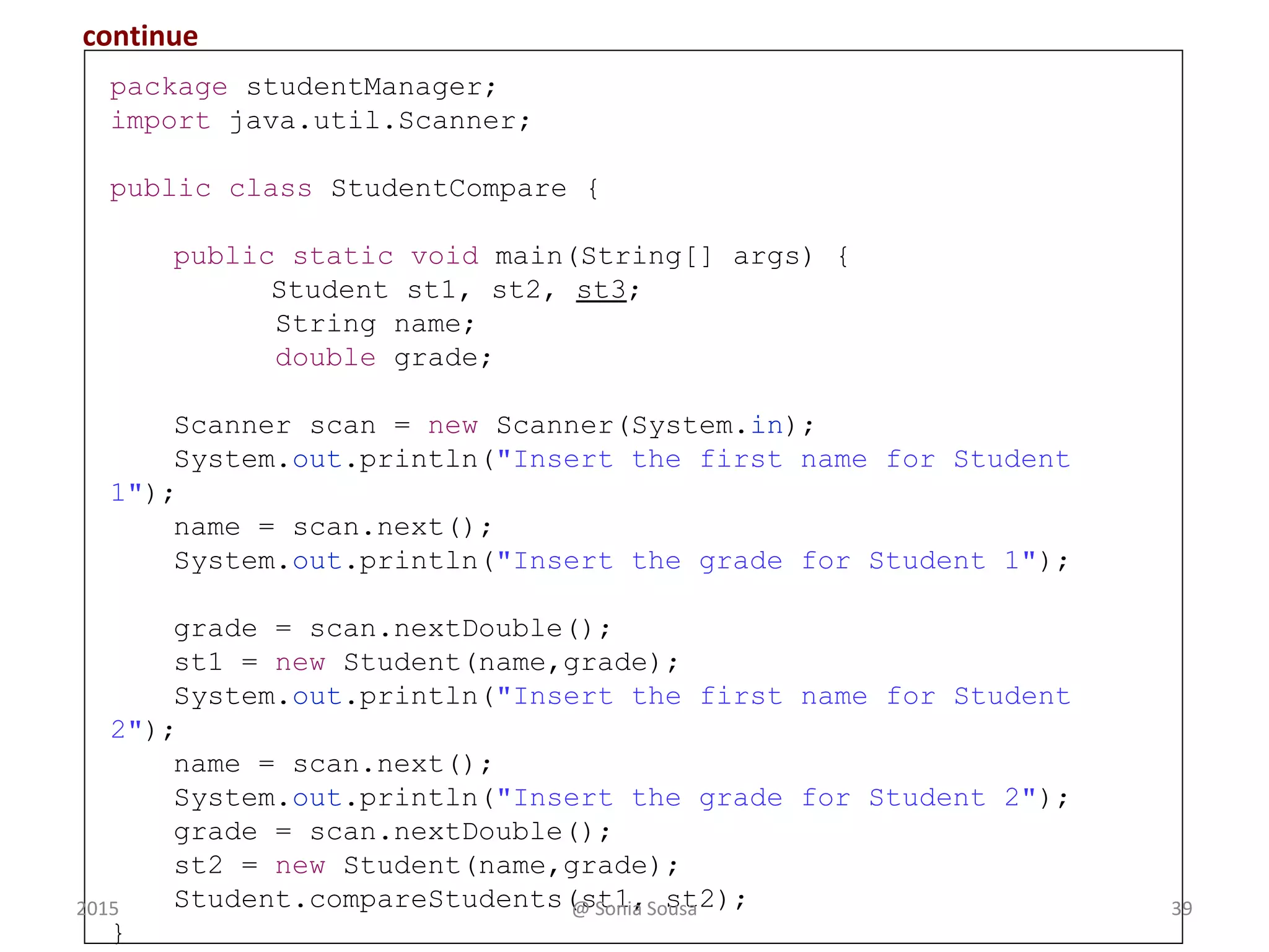 Loops Statements
• Loops or Repetition statements
– allow us to execute a statement multiple times
• Like conditional statements, (if, then, else)
– Loops are controlled by boolean expressions
• Java has three kinds of repetition
statements: while, do, and for loops
392015 @ Sonia Sousa
 