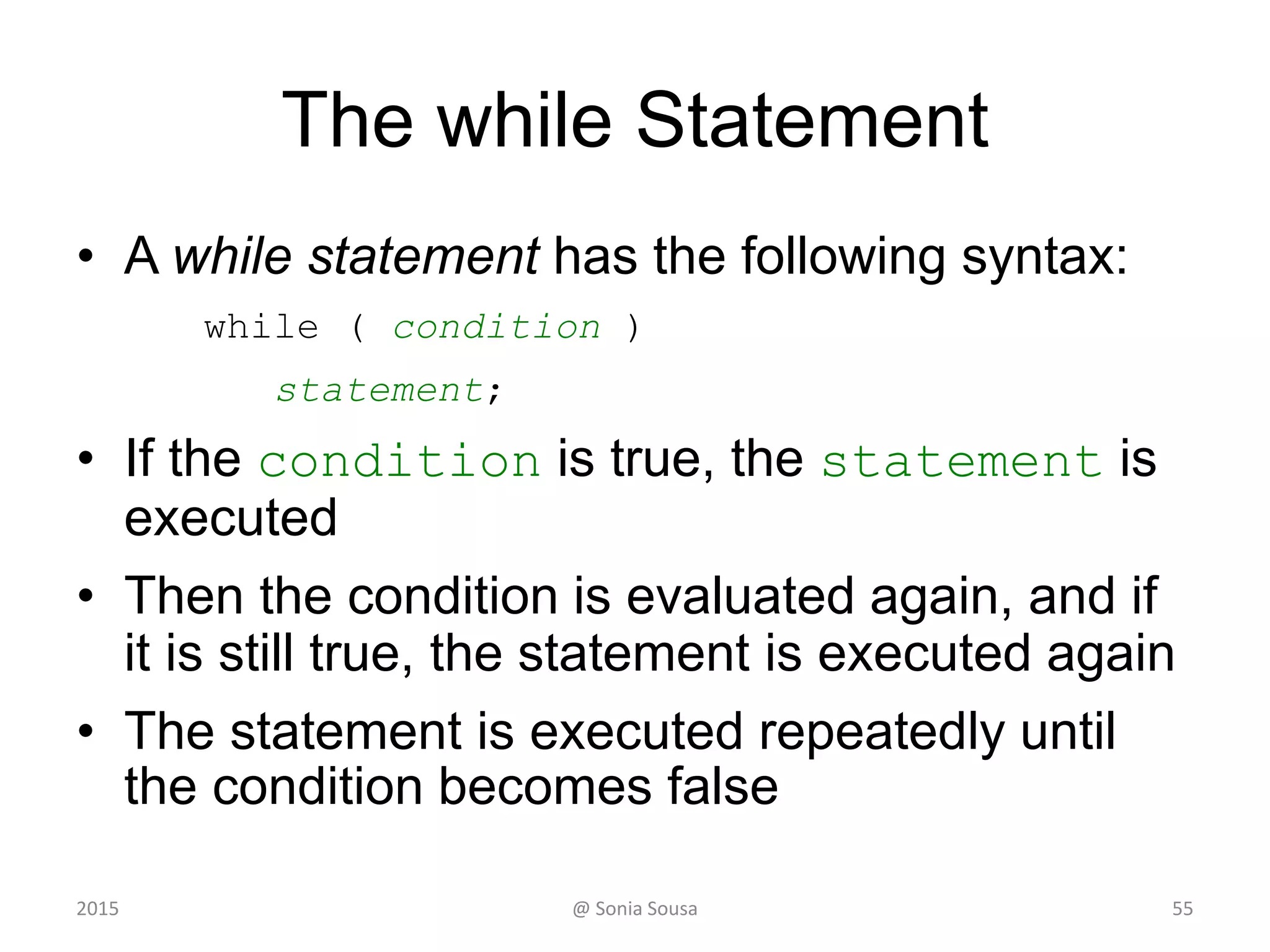 continue
while (won < 0 || won > NUM_GAMES)
{
System.out.print ("Invalid input. Please reenter: ");
won = scan.nextInt();
}
ratio = (double)won / NUM_GAMES;
NumberFormat fmt = NumberFormat.getPercentInstance();
System.out.println ();
System.out.println ("Winning percentage: " + fmt.format(ratio));
}
}
Sample Run
How many games you played: 12
How many games you won (0 to 12): 20
Invalid input. Please reenter: 13
Invalid input. Please reenter: 12
Winning percentage: 100%
552015 @ Sonia Sousa
 