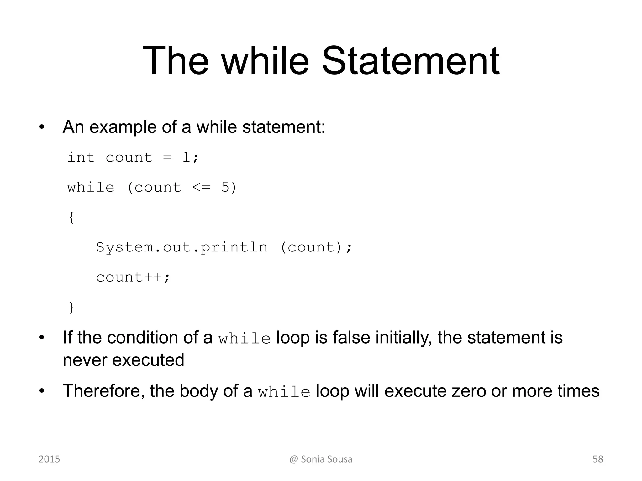 Lesson 6 - Outline
582015 @ Sonia Sousa
Creating Objects
The while Statement
Nested statement
The do while Statement
The for Statement
The for each Statement
 
