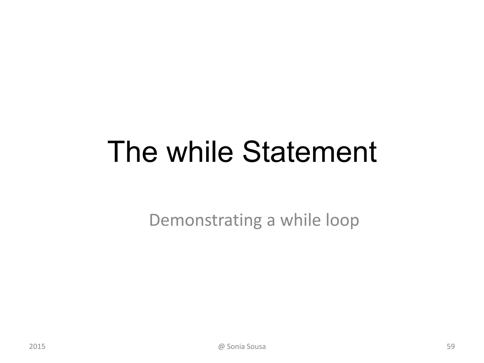 Nested Loops
• Similar to nested if statements, loops can
be nested as well
• That is, the body of a loop can contain
another loop
• For each iteration of the outer loop, the
inner loop iterates completely
592015 @ Sonia Sousa
 