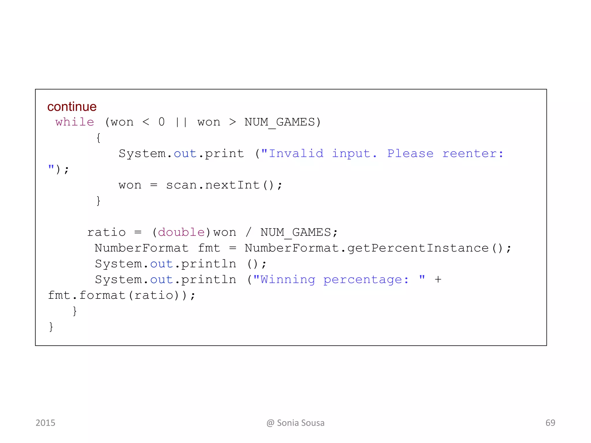 Lesson 6 - Outline
692015 @ Sonia Sousa
Creating Objects
The while Statement
The do while Statement
The for Statement
The for each Statement
 