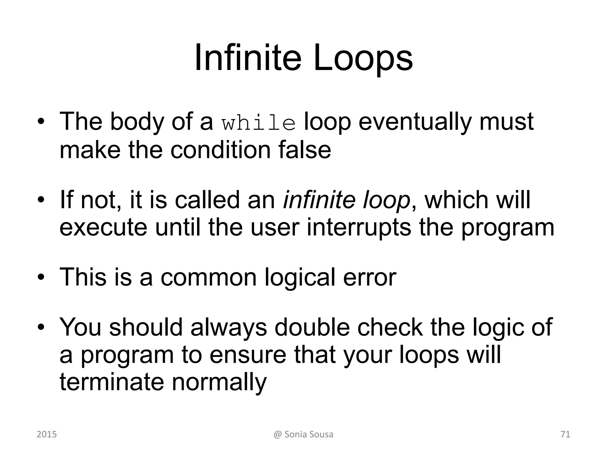 Logic of a for loop
statement
true
condition
evaluated
false
increment
initialization
2015 @ Sonia Sousa 71
 