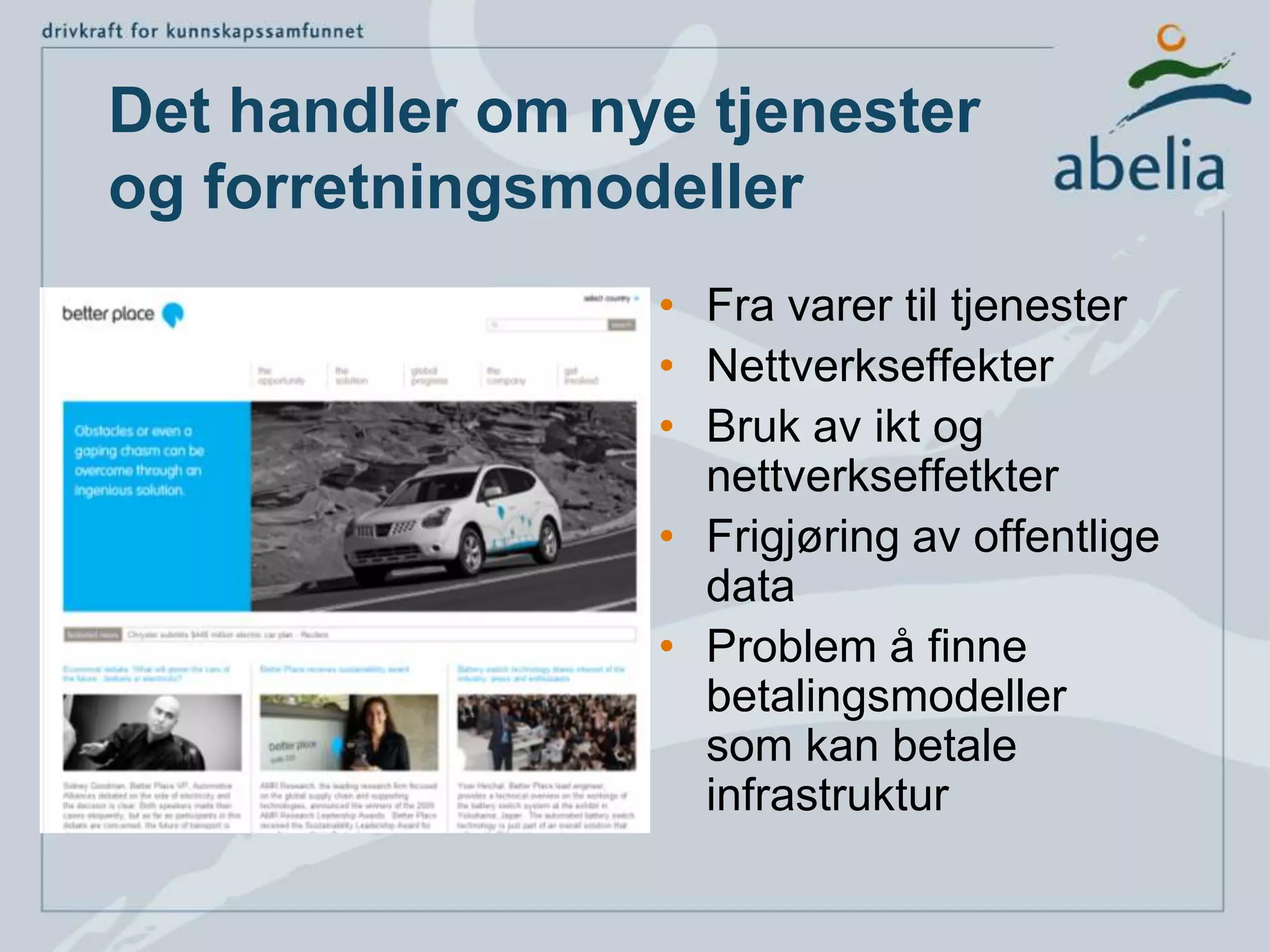Det handler om nye tjenester og forretningsmodellerFra varer til tjenesterNettverkseffekterBruk av ikt og nettverkseffetkterFrigjøring av offentlige dataProblem å finne betalingsmodeller som kan betale infrastruktur