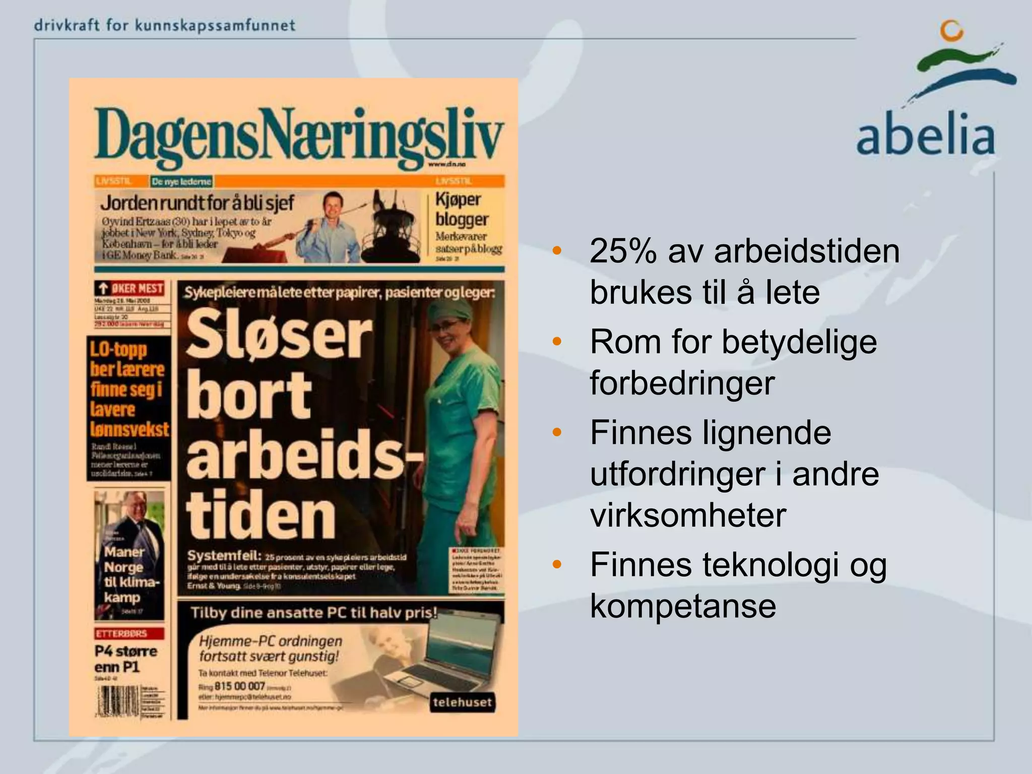 25% av arbeidstiden brukes til å leteRom for betydelige forbedringerFinnes lignende utfordringer i andre virksomheterFinnes teknologi og kompetanse