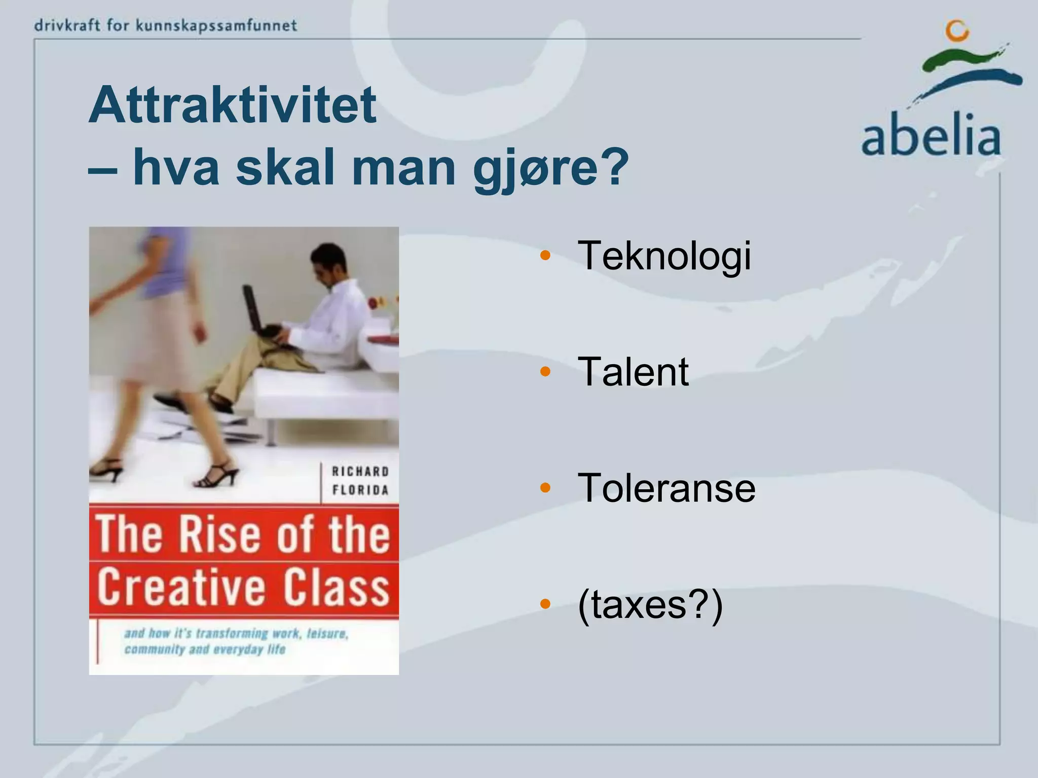 Attraktivitet – hva skal man gjøre?TeknologiTalentToleranse(taxes?)