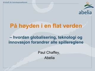 På høyden i en flat verden– hvordan globalisering, teknologi og innovasjon forandrer alle spillereglene Paul Chaffey,  Abelia 
