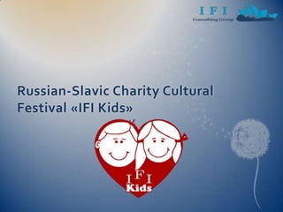 Russian-Slavic Charity Cultural Festival «IFI Kids» 