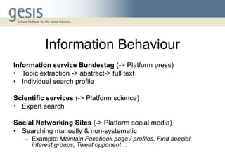 Information Behaviour
Information service Bundestag (-> Platform press)
• Topic extraction -> abstract-> full text
• Indiv...