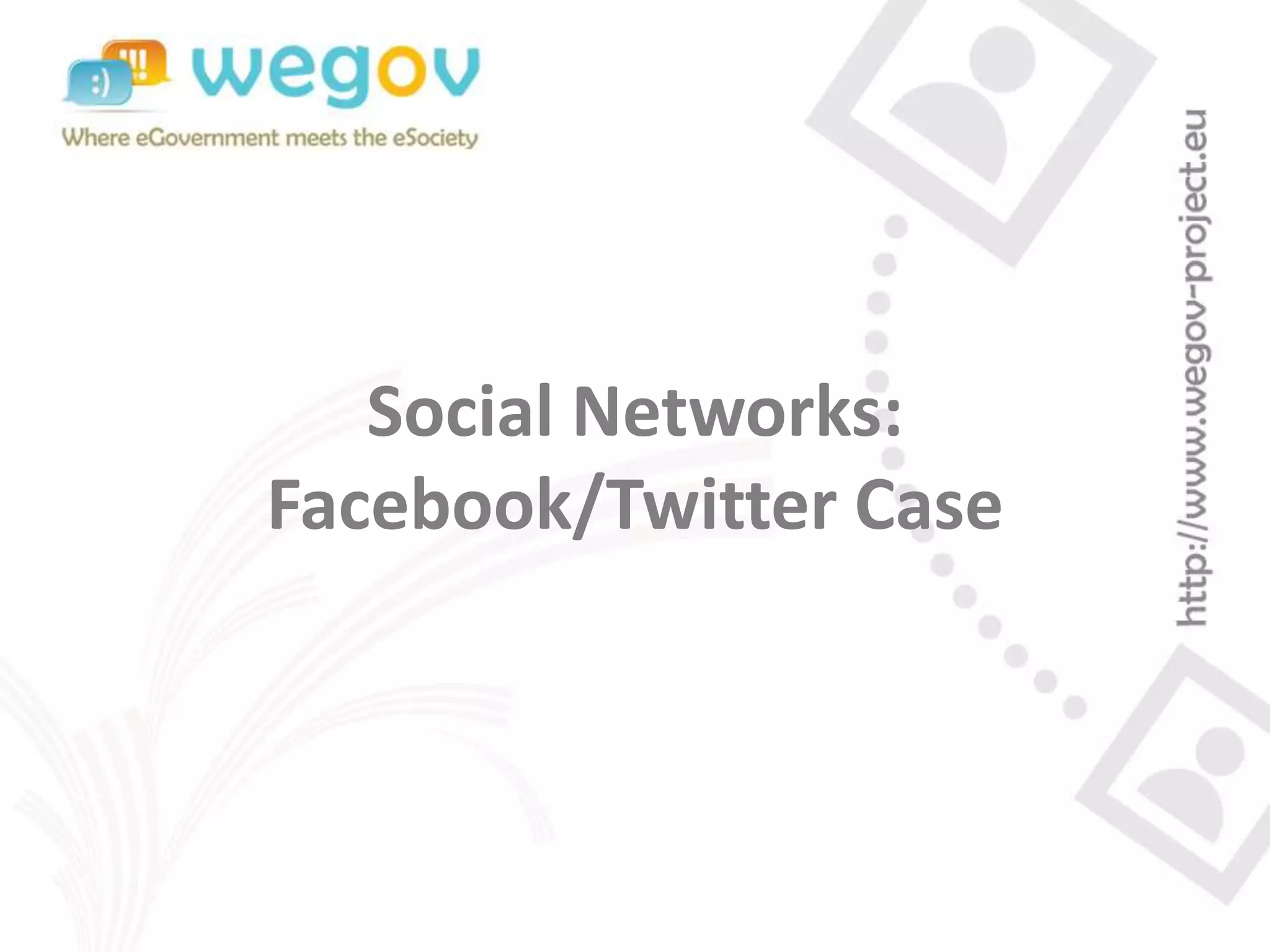 Social Networks:
Facebook/Twitter Case
 