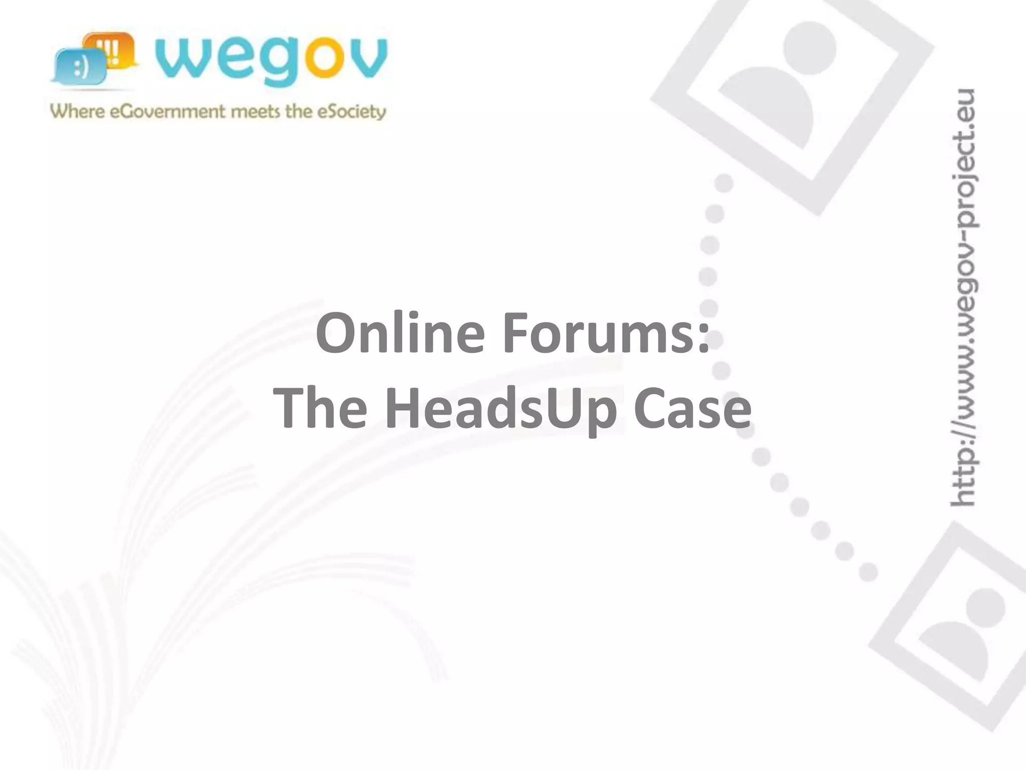Online Forums:
The HeadsUp Case
 