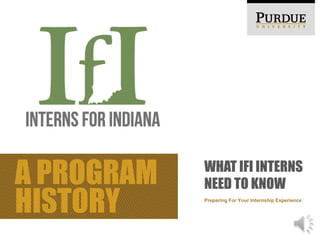 A PROGRAM 
HISTORY Preparing For Your Internship Experience 
WHAT IFI INTERNS 
NEED TO KNOW 
 